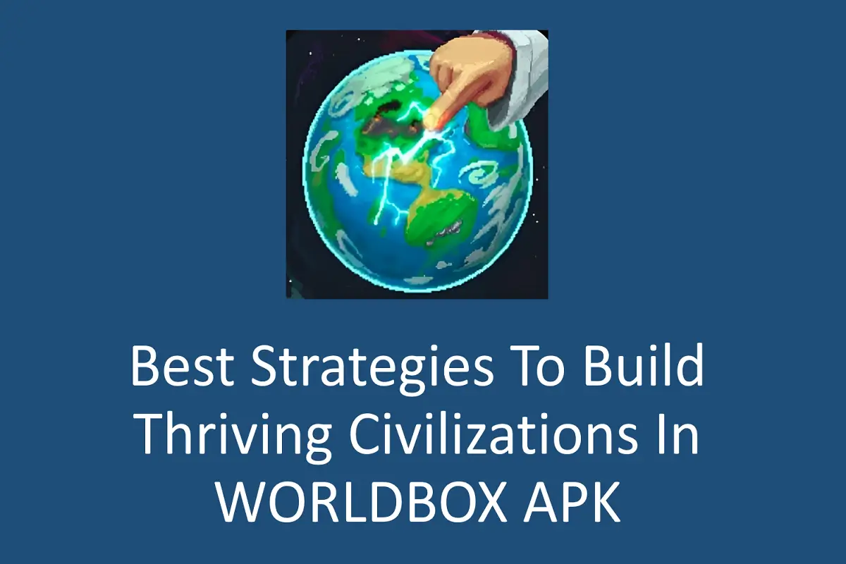 Best Strategies to Build Thriving Civilizations in WORLDBOX APK